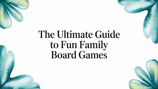 The Ultimate Guide to Fun Family Board Games