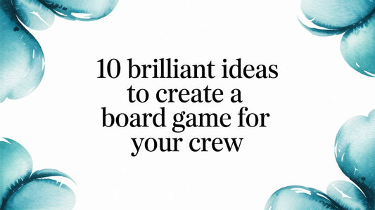 10 Brilliant Ideas to Create a Board Game for Your Crew